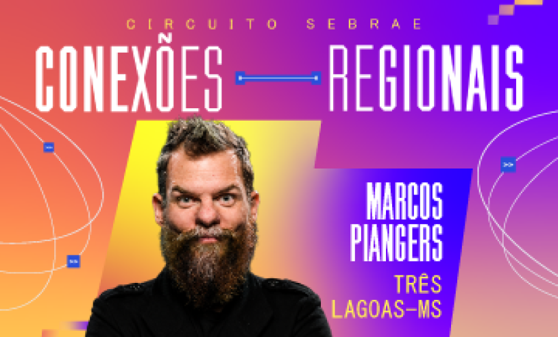 Marcos Piangers Palestra em Três Lagoas: Circuito Sebrae Conexões Regionais