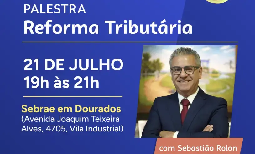 Sebrae promove palestra sobre Reforma Tributária em Dourados